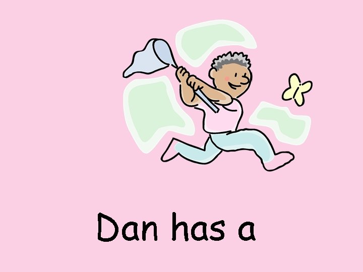 Dan has a 