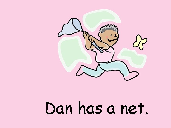 Dan has a net. 