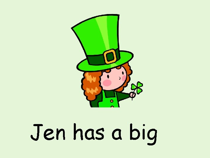 Jen has a big 