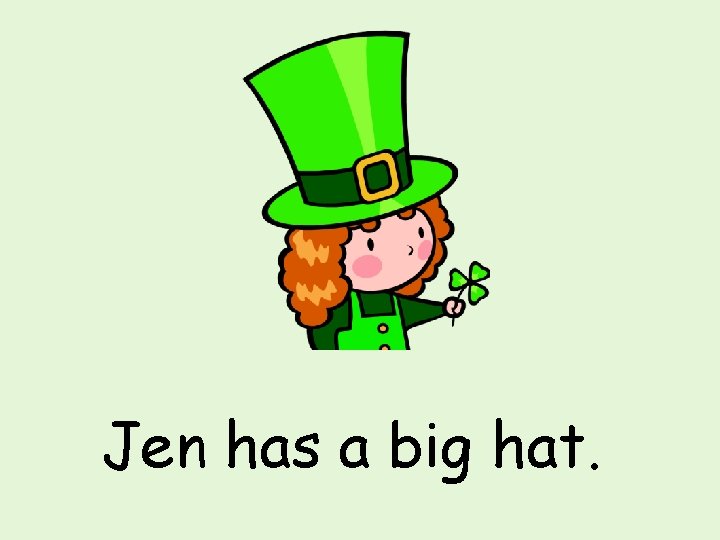 Jen has a big hat. 