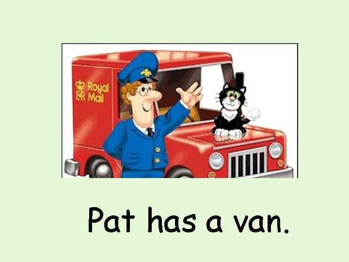 Pat has a van. 