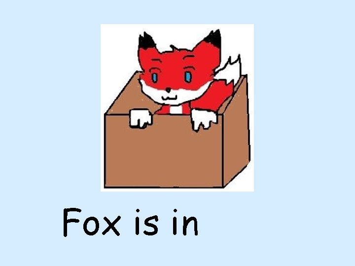 Fox is in 