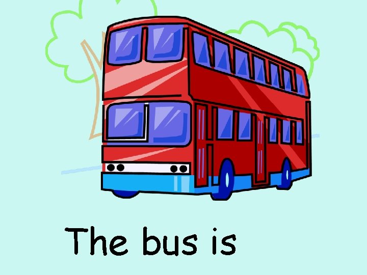 The bus is 