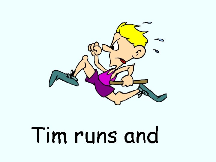 Tim runs and 