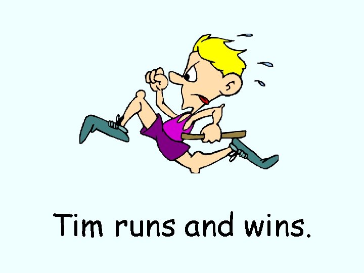 Tim runs and wins. 