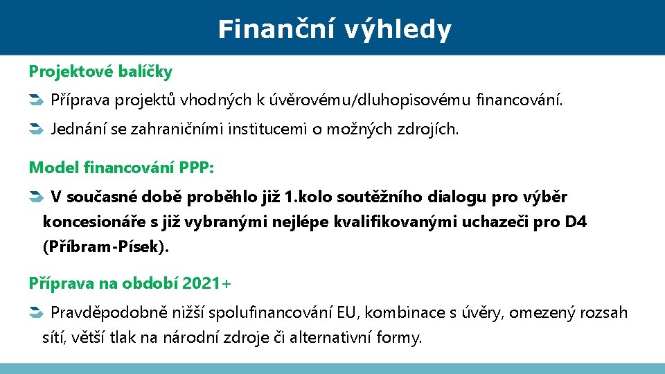 Finanční výhledy Projektové balíčky Příprava projektů vhodných k úvěrovému/dluhopisovému financování. Jednání se zahraničními institucemi