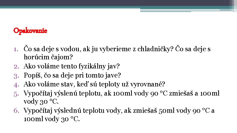 Opakovanie 1. Čo sa deje s vodou, ak ju vyberieme z chladničky? Čo sa