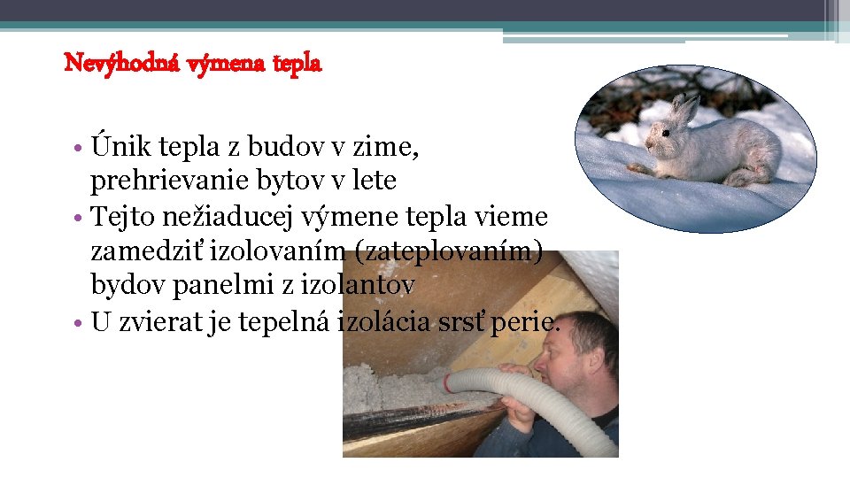 Nevýhodná výmena tepla • Únik tepla z budov v zime, prehrievanie bytov v lete