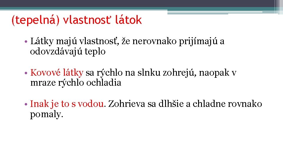 (tepelná) vlastnosť látok • Látky majú vlastnosť, že nerovnako prijímajú a odovzdávajú teplo •