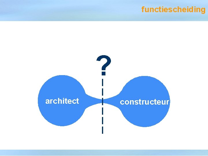 functiescheiding ? architect constructeur 