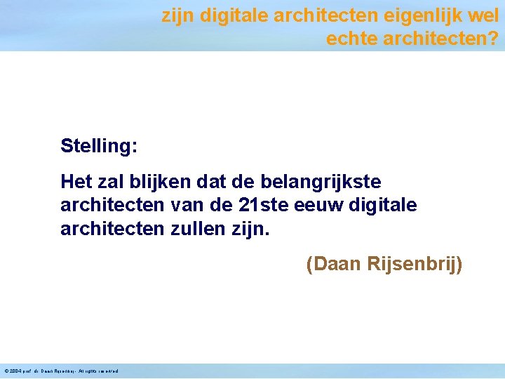 zijn digitale architecten eigenlijk wel echte architecten? Stelling: Het zal blijken dat de belangrijkste