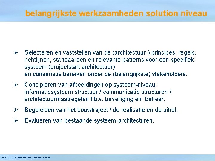 belangrijkste werkzaamheden solution niveau Ø Selecteren en vaststellen van de (architectuur-) principes, regels, richtlijnen,