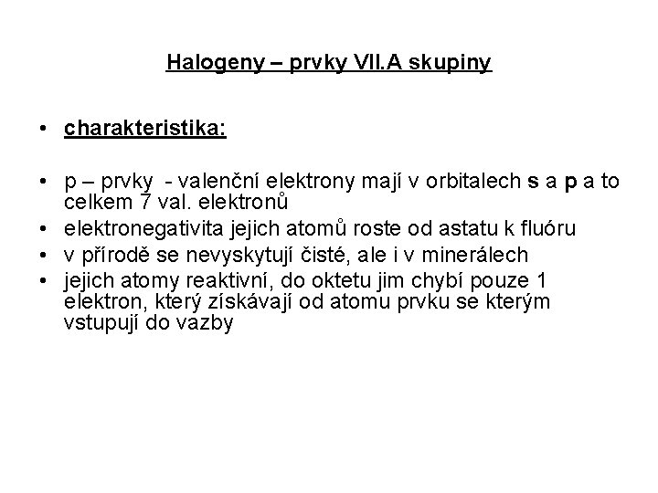 Halogeny – prvky VII. A skupiny • charakteristika: • p – prvky - valenční