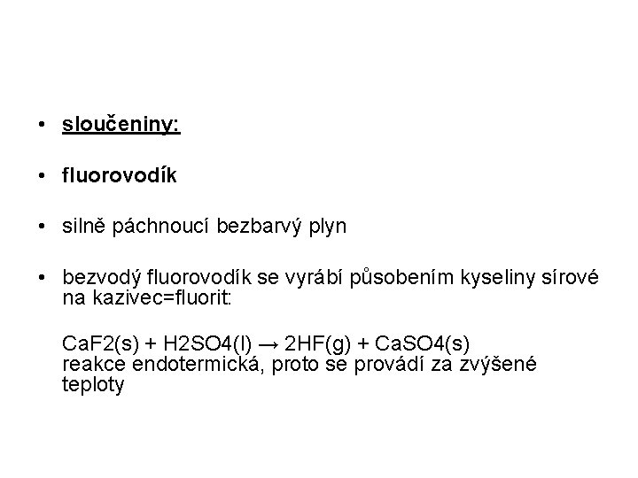  • sloučeniny: • fluorovodík • silně páchnoucí bezbarvý plyn • bezvodý fluorovodík se