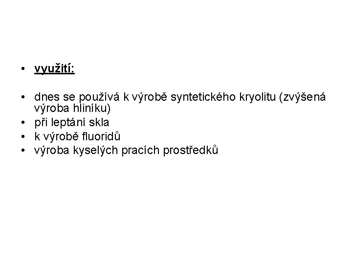  • využití: • dnes se používá k výrobě syntetického kryolitu (zvýšená výroba hliníku)
