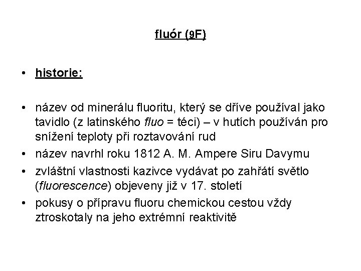 fluór (9 F) • historie: • název od minerálu fluoritu, který se dříve používal