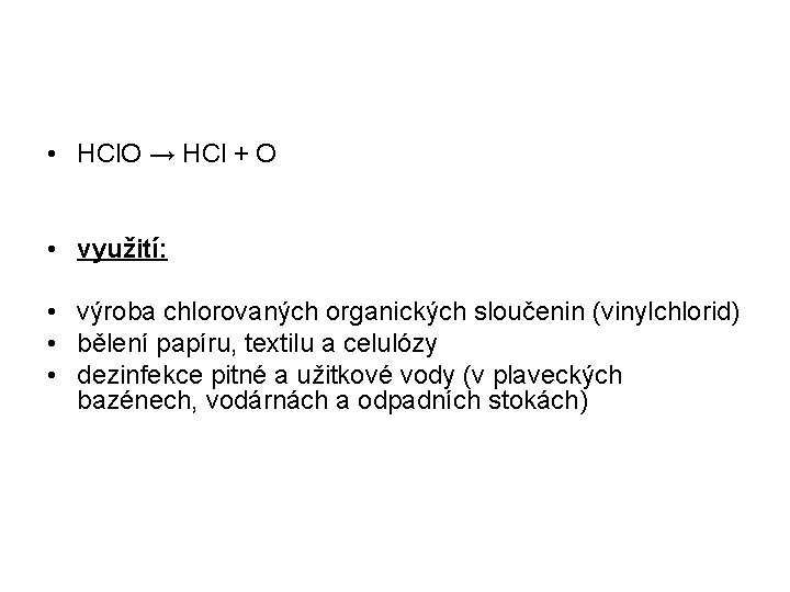  • HCl. O → HCl + O • využití: • výroba chlorovaných organických