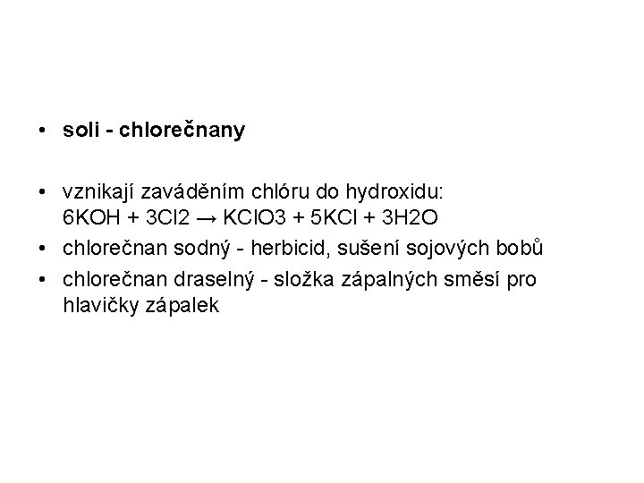  • soli - chlorečnany • vznikají zaváděním chlóru do hydroxidu: 6 KOH +