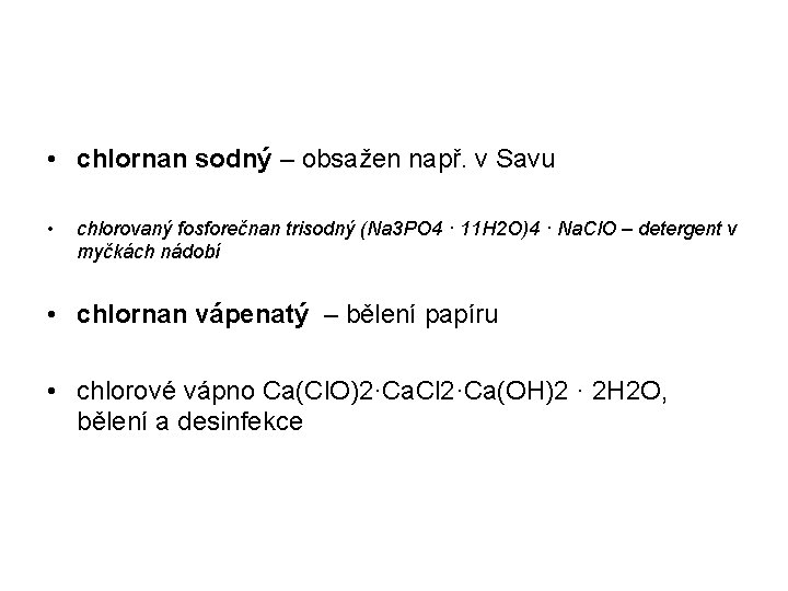  • chlornan sodný – obsažen např. v Savu • chlorovaný fosforečnan trisodný (Na