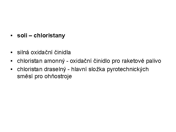  • soli – chloristany • silná oxidační činidla • chloristan amonný - oxidační