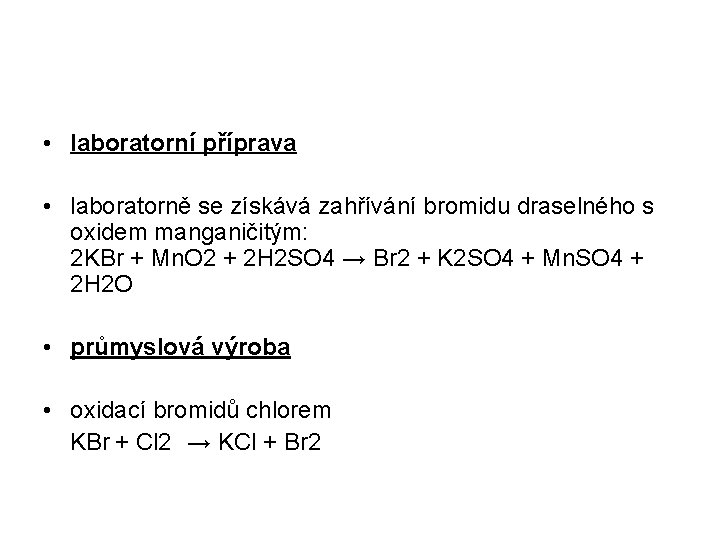  • laboratorní příprava • laboratorně se získává zahřívání bromidu draselného s oxidem manganičitým: