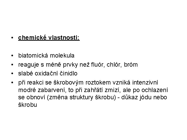  • chemické vlastnosti: • • biatomická molekula reaguje s méně prvky než fluór,