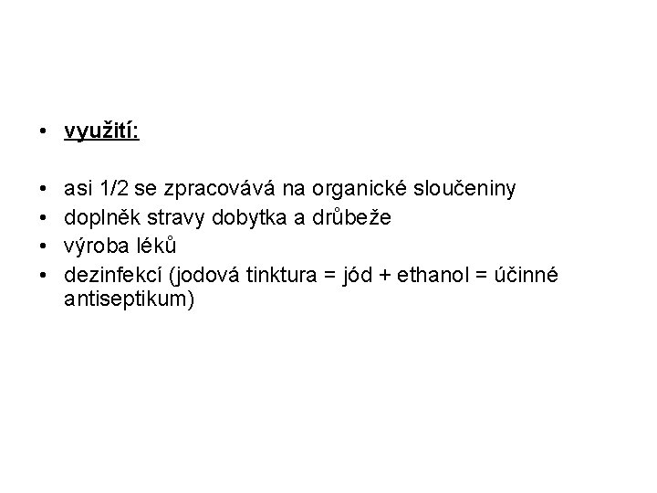  • využití: • • asi 1/2 se zpracovává na organické sloučeniny doplněk stravy