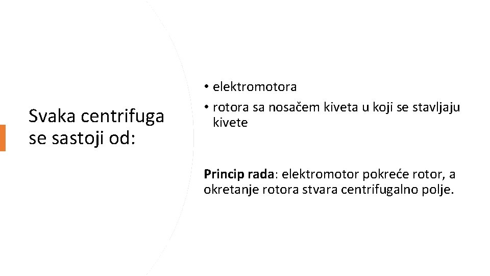 Svaka centrifuga se sastoji od: • elektromotora • rotora sa nosačem kiveta u koji