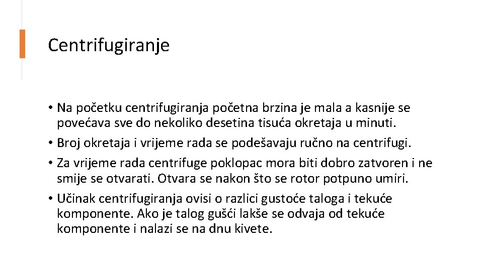 Centrifugiranje • Na početku centrifugiranja početna brzina je mala a kasnije se povećava sve