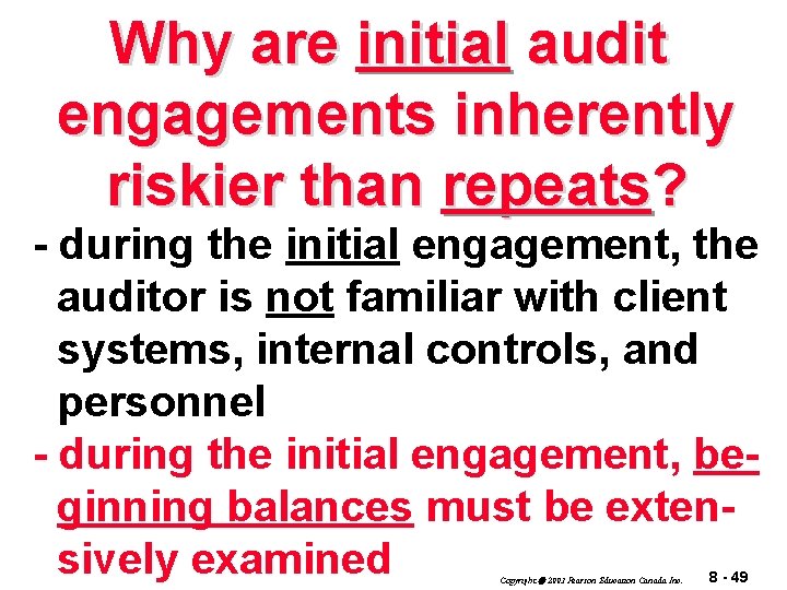 Why are initial audit engagements inherently riskier than repeats? - during the initial engagement,