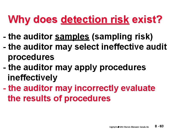 Why does detection risk exist? - the auditor samples (sampling risk) - the auditor