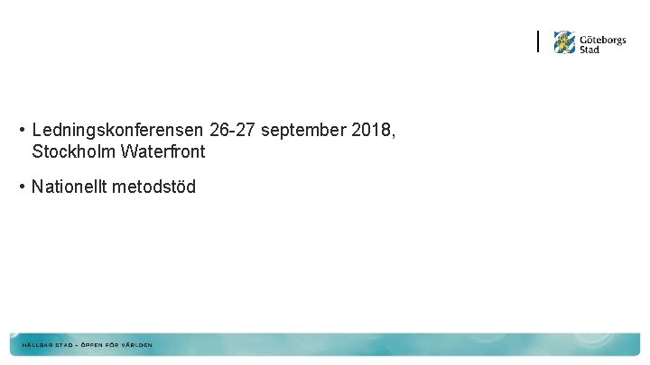  • Ledningskonferensen 26 -27 september 2018, Stockholm Waterfront • Nationellt metodstöd 