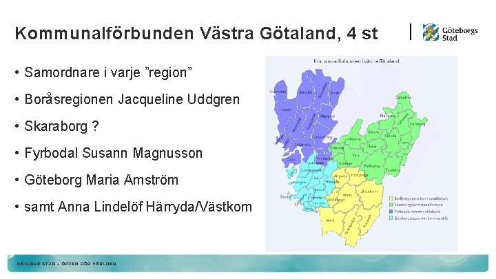 Kommunalförbunden Västra Götaland, 4 st • Samordnare i varje ”region” • Boråsregionen Jacqueline Uddgren