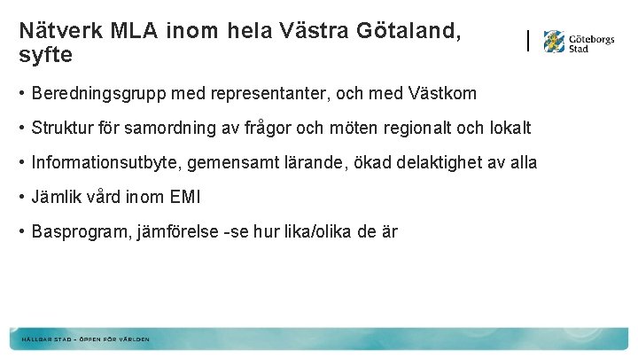 Nätverk MLA inom hela Västra Götaland, syfte • Beredningsgrupp med representanter, och med Västkom