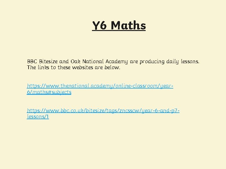 Y 6 Maths BBC Bitesize and Oak National Academy are producing daily lessons. The