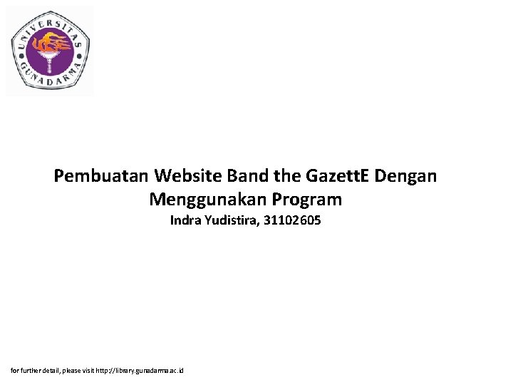 Pembuatan Website Band the Gazett. E Dengan Menggunakan Program Indra Yudistira, 31102605 for further