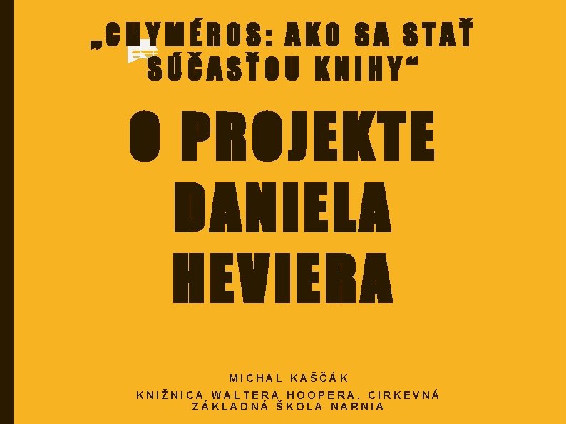 „CHYMÉROS: AKO SA STAŤ SÚČASŤOU KNIHY“ O PROJEKTE DANIELA HEVIERA MICHAL KAŠČÁK KNIŽNICA WALTERA