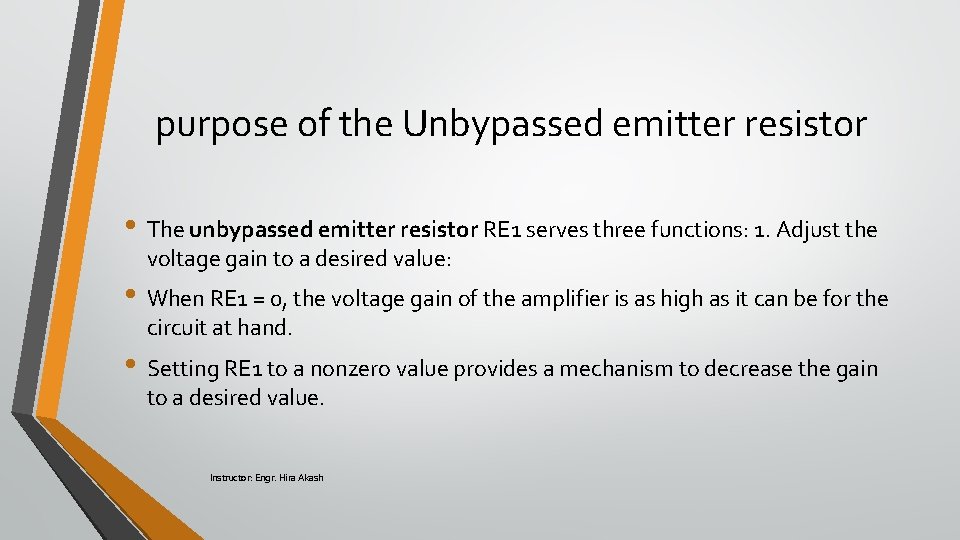 purpose of the Unbypassed emitter resistor • The unbypassed emitter resistor RE 1 serves