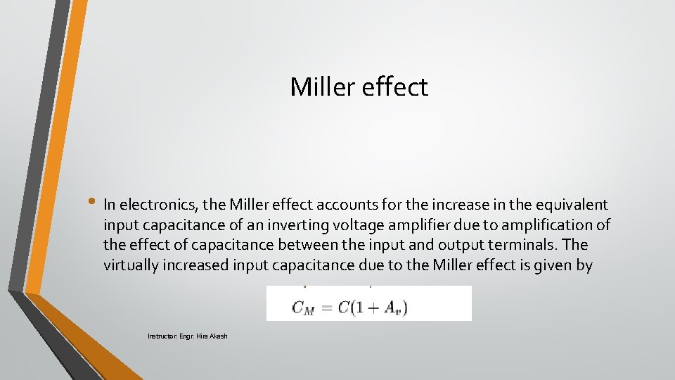 Miller effect • In electronics, the Miller effect accounts for the increase in the