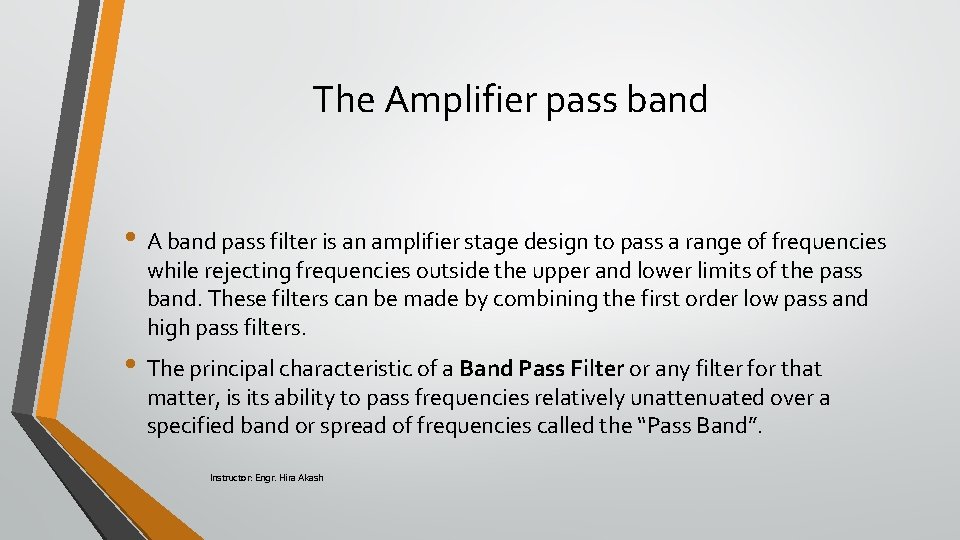 The Amplifier pass band • A band pass filter is an amplifier stage design