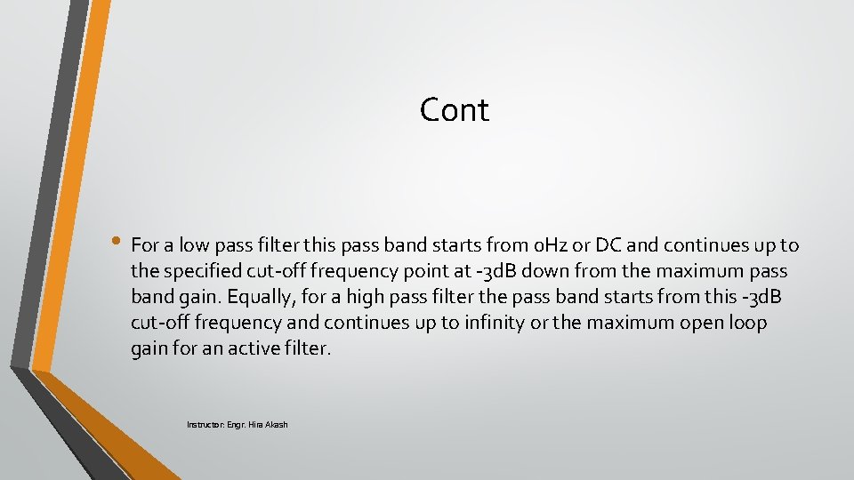 Cont • For a low pass filter this pass band starts from 0 Hz