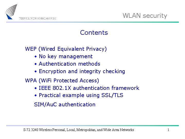 WLAN security Contents WEP (Wired Equivalent Privacy) • No key management • Authentication methods