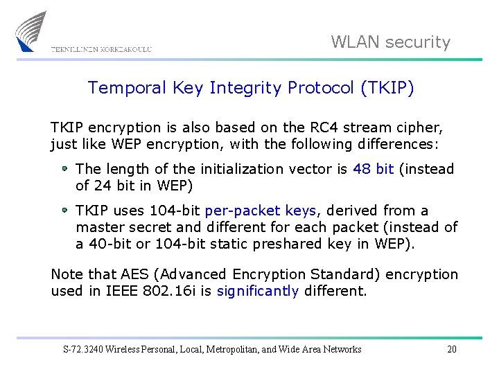 WLAN security Temporal Key Integrity Protocol (TKIP) TKIP encryption is also based on the