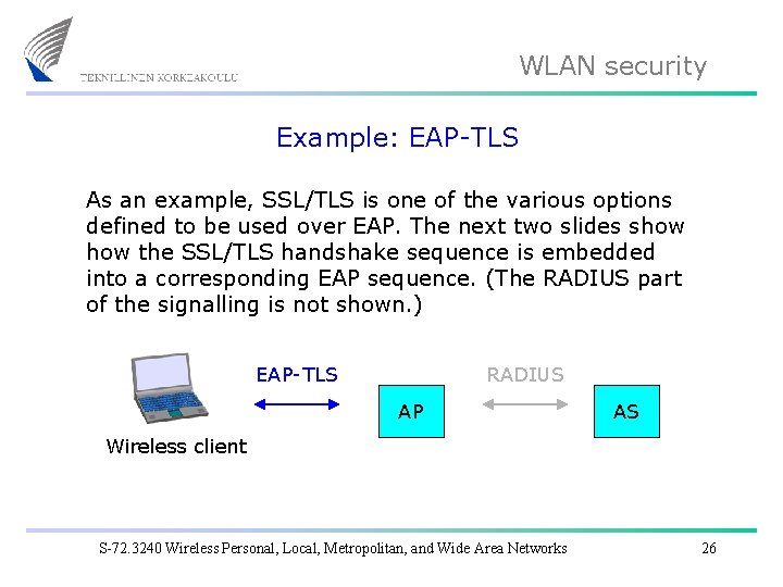 WLAN security Example: EAP-TLS As an example, SSL/TLS is one of the various options
