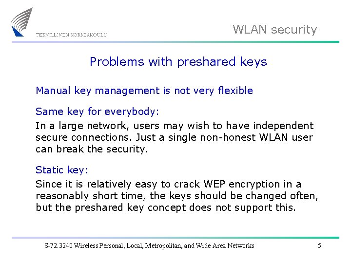 WLAN security Problems with preshared keys Manual key management is not very flexible Same