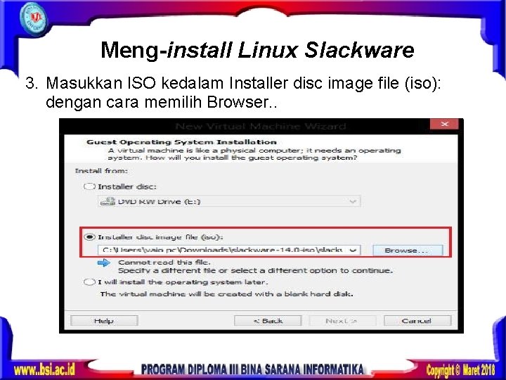 Meng-install Linux Slackware 3. Masukkan ISO kedalam Installer disc image file (iso): dengan cara