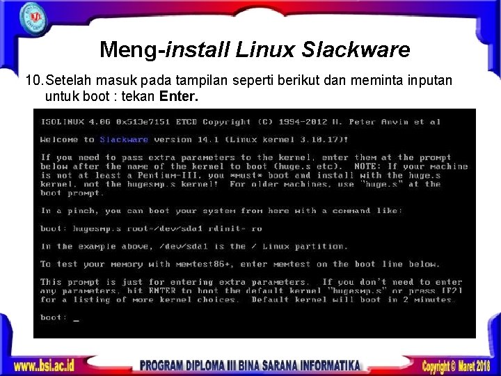 Meng-install Linux Slackware 10. Setelah masuk pada tampilan seperti berikut dan meminta inputan untuk