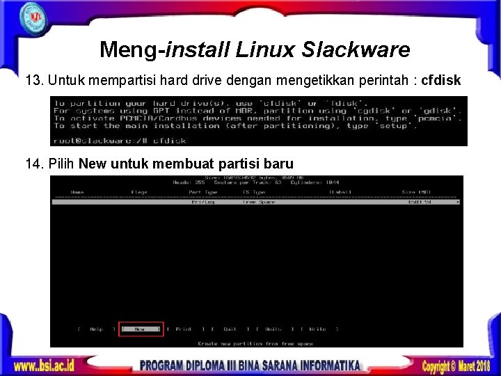 Meng-install Linux Slackware 13. Untuk mempartisi hard drive dengan mengetikkan perintah : cfdisk 14.