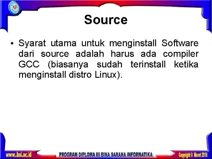 Source • Syarat utama untuk menginstall Software dari source adalah harus ada compiler GCC