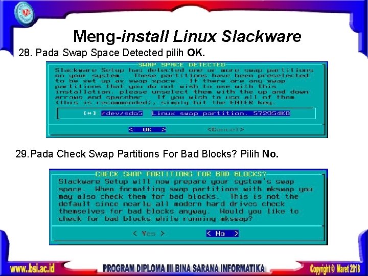 Meng-install Linux Slackware 28. Pada Swap Space Detected pilih OK. 29. Pada Check Swap